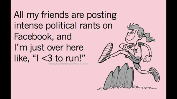 Runner Humor #9: All my friends are posting intense political rants on Facebook, and I'm just over here like, 