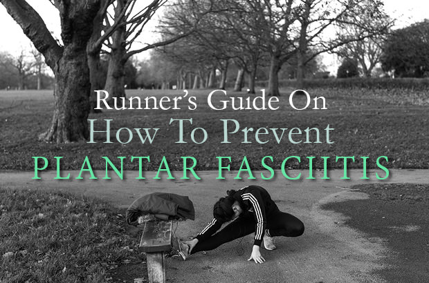 Runner’s Guide On How To Prevent Plantar Fasciitis