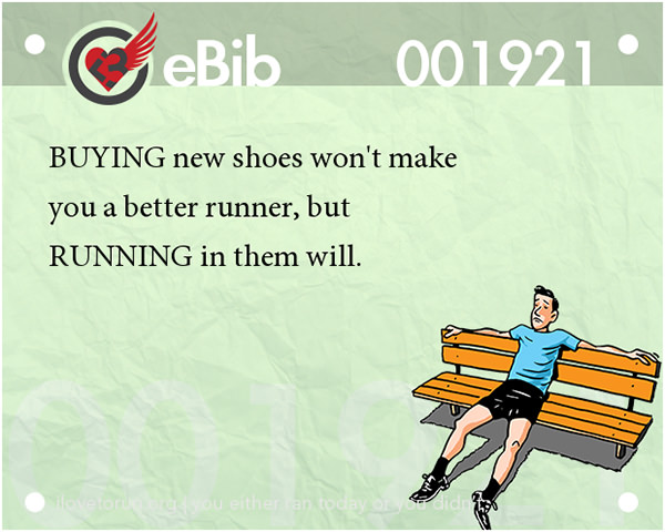 Runner Jokes #2: Buying new shoes won't make you a better runner, but running in them will.