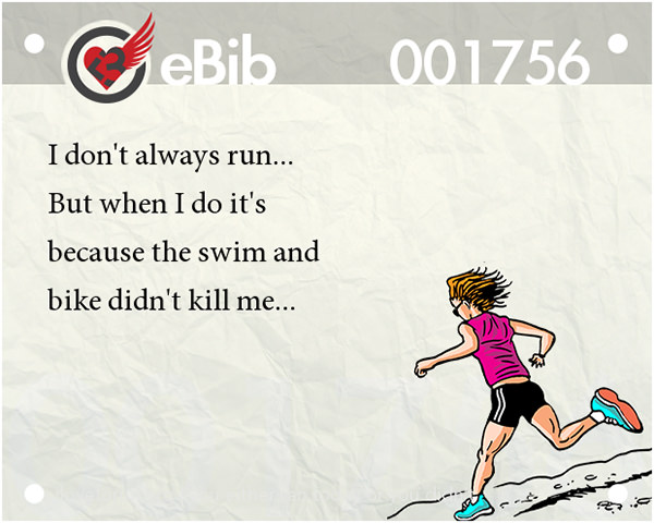 Runner Jokes #4: I don't always run, but when I do it's because the swim and bike didn't kill me.