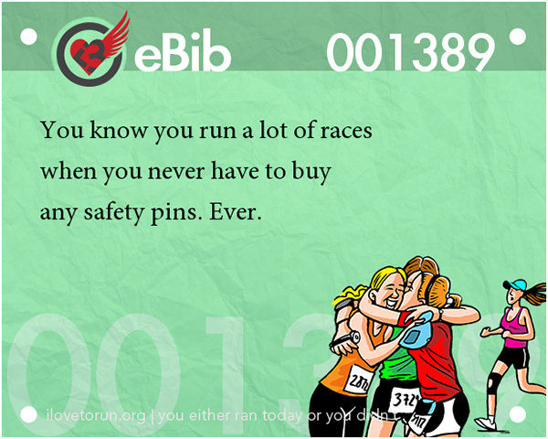 Runner Jokes #5: You know you run a lot of races when you never have to buy any safety pins, ever.