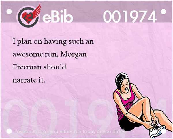 Runner Jokes #16: I plan on having such an awesome run, Morgan Freeman should narrate it.