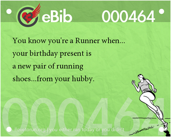 Tell Tale Signs You Are A Runner 1-20 #14: You know you're a runner when your birthday present is a new pair of running shoes, from your hubby.