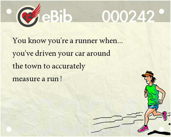 Tell Tale Signs You Are A Runner 21-40 #2: You know you're a runner when you're driven your car around the town to accurately measure a run.