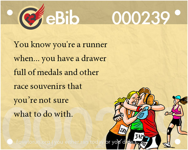 Tell Tale Signs You Are A Runner 21-40 #5: You know you're a runner when you have a drawer full of medals and other race souvenirs that you're not sure what to do with.