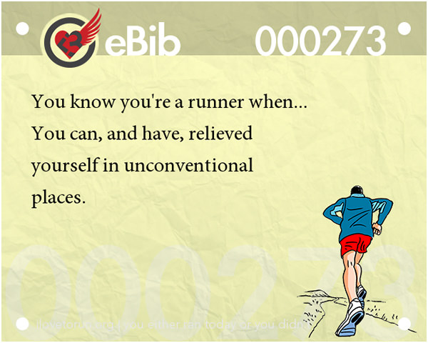 Tell Tale Signs You Are A Runner 21-40 #18: You know you're a runner when you can, and have, relieved yourself in unconventional places.