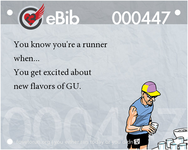 Tell Tale Signs You Are A Runner 41-60 #13: You know you're a runner when you get excited about new flavors of GU.