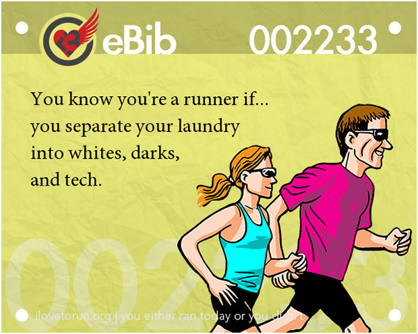 Tell Tale Signs You Are A Runner 41-60 #18: You know you're a runner when you separate your laundry into whites, darks and tech.