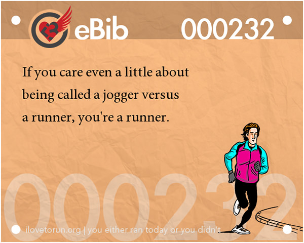 Tell Tale Signs You Are A Runner 41-60 #20: You know you're a runner when you care even a little about being called a jogger versus a runner.