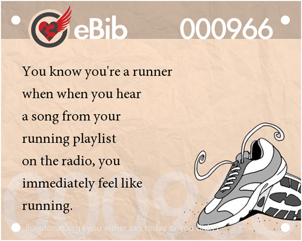 Tell Tale Signs You Are A Runner 61-80 #8: You know you're a runner when you hear a song from your running playlist on the radio, you immediately feel like running.