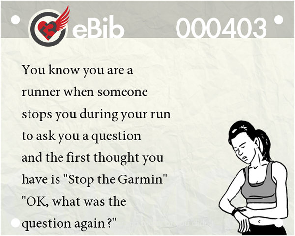 Tell Tale Signs You Are A Runner 61-80 #17: You know you're a runner when someone stops you during your run to ask you a question and the first thought you have is 
