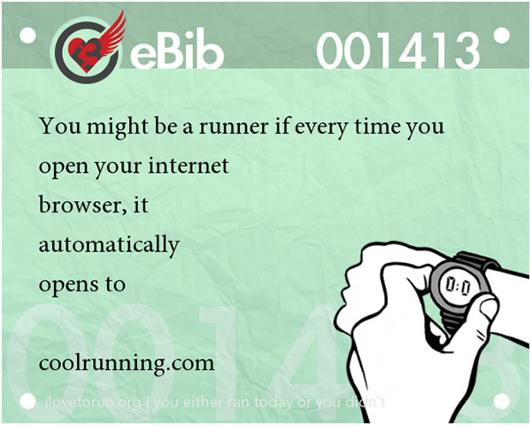 Tell Tale Signs You Are A Runner 61-80 #19: You know you're a runner when every time you open your internet browser, it automatically opens to coolrunning.com