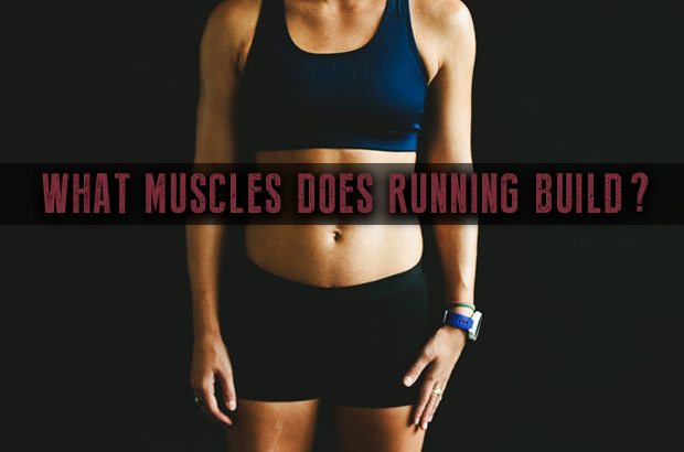 What Muscles Does Running Build?