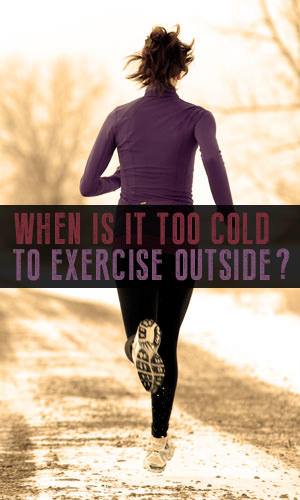 Exercising outdoors when the temperature drops can be hazardous. Learn how to work out safely in cold weather, and know when to sit it out.