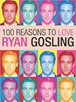 100 Reasons to Love Ryan Gosling :  - by Ryan Gosling