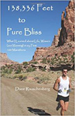 138,336 Feet to Pure Bliss : What I Learned About Life, Women (and Running) in My First 100 Marathons<br /> - by Dane Rauschenberg