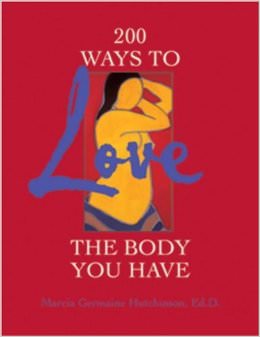 200 Ways to Love the Body You Have : 