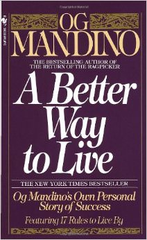 A Better Way to Live : Og Mandino's Own Personal Story of Success Featuring 17 Rules to Live By<br />