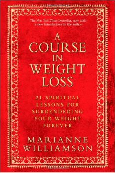 A Course in Weight Loss : 21 Spiritual Lessons for Surrendering Your Weight Forever<br />