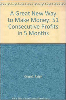A Great New Way to Make Money : 51 Consecutive Profits in 5 Months - by Ralph Charell 