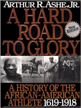 A Hard Road to Glory V01 : A History of the African-American Athlete - by Arthur Ashe