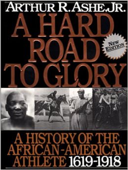 A Hard Road to Glory V01 : A History of the African-American Athlete - by Arthur Ashe 