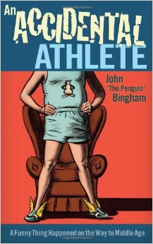 An Accidental Athlete : A Funny Thing Happened on the Way to Middle Age - by John Bingham