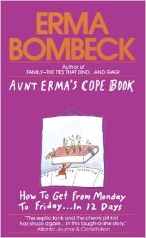 Aunt Erma's Cope Book : How to Get from Monday to Friday in 12 Days - by Erma Bombeck
