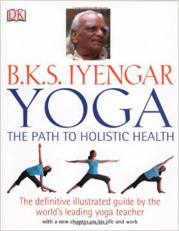 B.K.S. Iyengar Yoga: The Path to Holistic Health : 