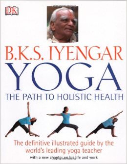 B.K.S. Iyengar Yoga: The Path to Holistic Health : - by B. K. S. Iyengar