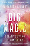 Big Magic : Creative Living Beyond Fear - by Elizabeth Gilbert 