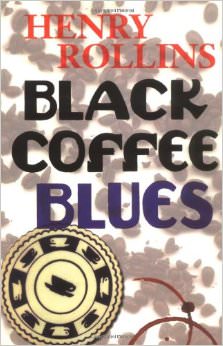 Black Coffee Blues :  - by Henry Rollins