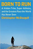 Born To Run : - by Christopher McDougall