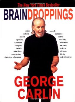 Brain Droppings :  - by George Carlin 