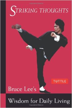 Bruce Lee Striking Thoughts : Bruce Lee's Wisdom for Daily Living<br />