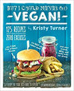 But I Could Never Go Vegan! : 125 Recipes That Prove Otherwise.<br />