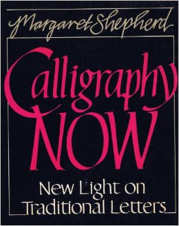Calligraphy Now : New Light on Traditional Letters - by Margaret Shepard 