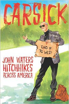Carsick : John Waters Hitchhikes Across America - by John Waters 