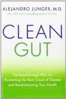 Clean Gut : The Breakthrough Plan for Eliminating the Root Cause of Disease and Revolutionizing Your Health - by Dr. Alejandro Junger