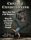 Convict Conditioning : How to Bust Free of All Weakness-Using the Lost Secrets of Supreme Survival Strength<br />