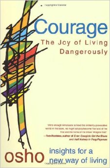 Courage : The Joy of Living Dangerously<br />