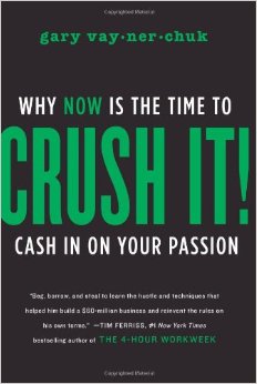 Crush It : Why NOW Is the Time to Cash In on Your Passion - by Gary Vaynerchuk 