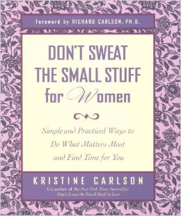 Don't Sweat the Small Stuff for Women : Simple and Practical Ways to Do What Matters Most and Find Time for You - by Kristine Carlson 
