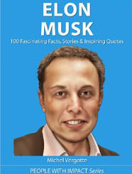ELON MUSK - 100 Fascinating Facts, Stories & Inspiring Quotes :  - on Elon Musk 