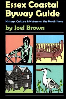 Essex Coastal Byway Guide : History, Culture & Nature on the North Shore - by Joel Brown 
