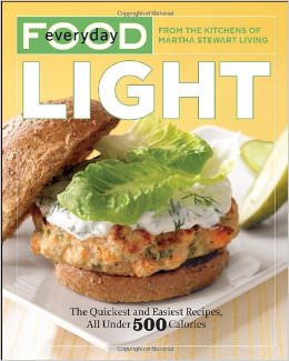 Everyday Food: Light : The Quickest and Easiest Recipes, All Under 500 Calories - by Martha Stewart 