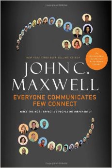 Everyone Communicates, Few Connect : What the Most Effective People Do Differently - by John C. Maxwell 