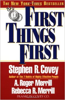 First Things First :  - by Stephen R. Covey 