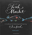 Fish Market : A Cookbook for Selecting and Preparing Seafood<br />