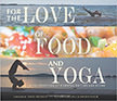 For the Love of Food and Yoga : A Celebration of Mindful Eating and Being<br />